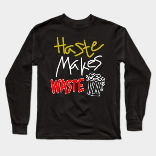 Haste Makes Waste Long Sleeve T-Shirt